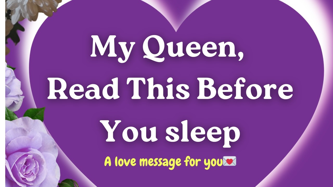 My queen, A Love Message you need to Read tonight, before You sleep romantic note from my  heart❤️