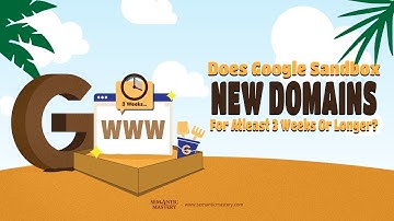 Does Google Sandbox New Domains For At Least 3 Weeks Or Longer?