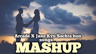 Arcade X Jane Kyu Mein Sochta hu Mashup l Duncan x Arijit Singh - Lost forever mashup l