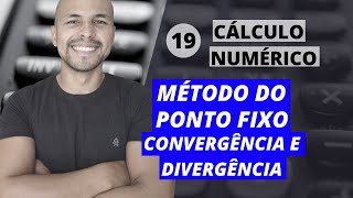 Aula 19 - Cálculo Numérico: Método do Ponto Fixo - Convergência e Divergência