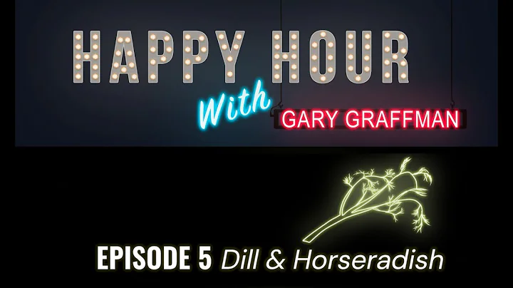 Happy Hour With Gary Graffman  Episode 5: Dill & H...