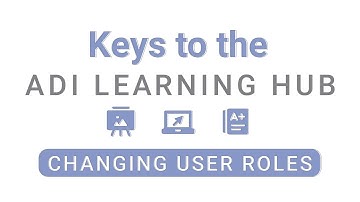 Keys to the ADI Learning Hub | Episode 11: Changing User Roles