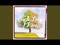 Each Day I Live Each Day I Live