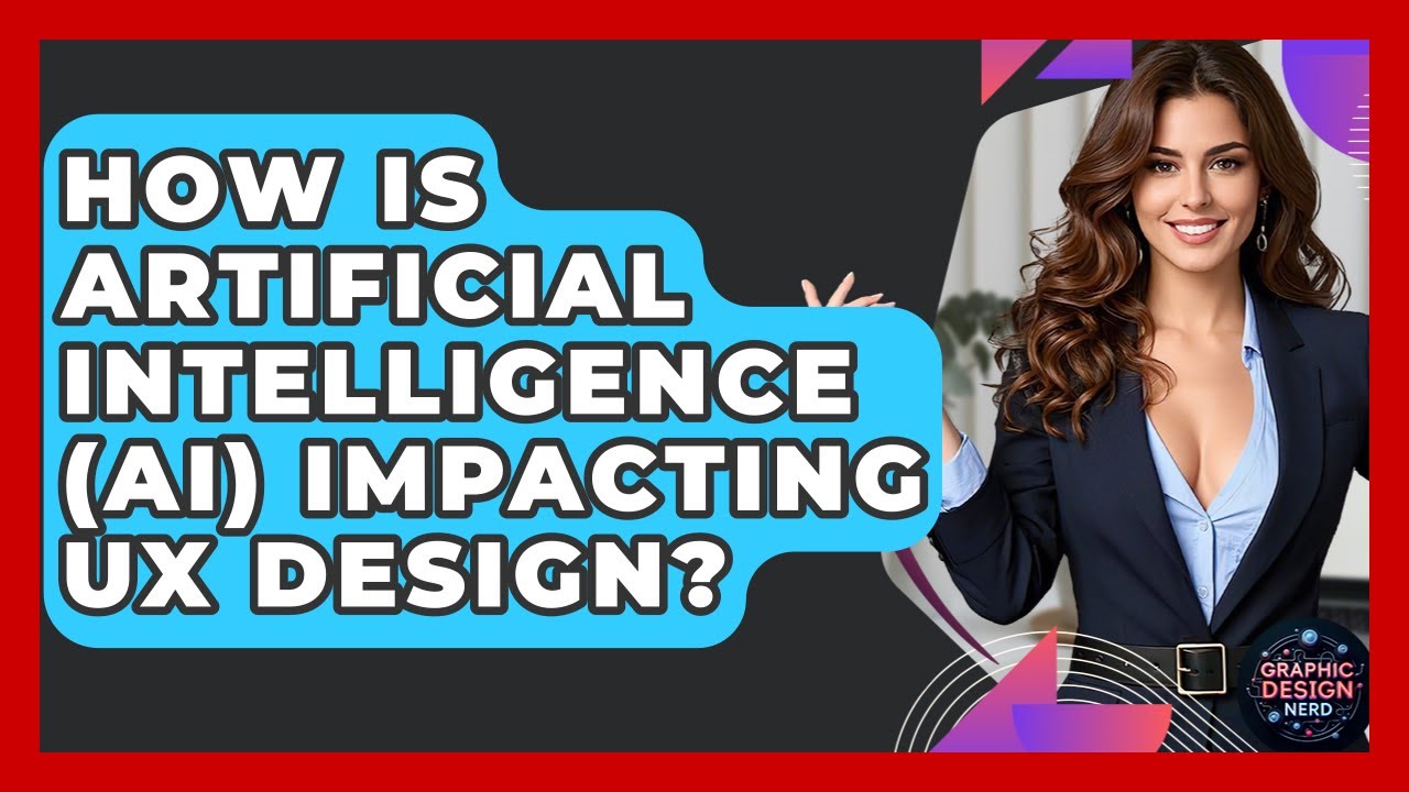 How Is Artificial Intelligence (AI) Impacting UX Design? - Graphic Design Nerd