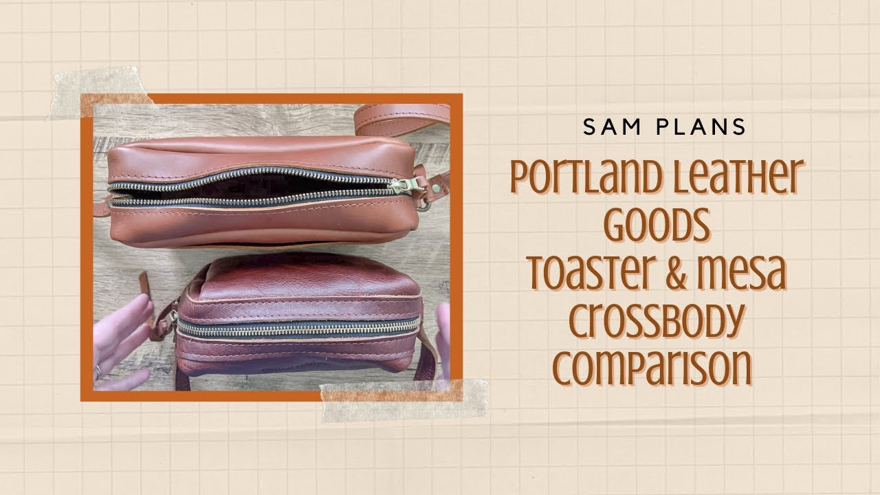 Portland Leather Goods Toaster & Mesa Crossbody Comparison 