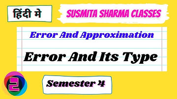 Error And Approximation semester 4 (paper 8) Error And Its Type | SUSMITA SHARMA CLASSES lacture 2