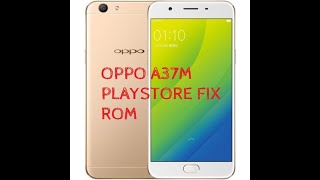 OPPO A37M PLAYSTORE FIX ROM