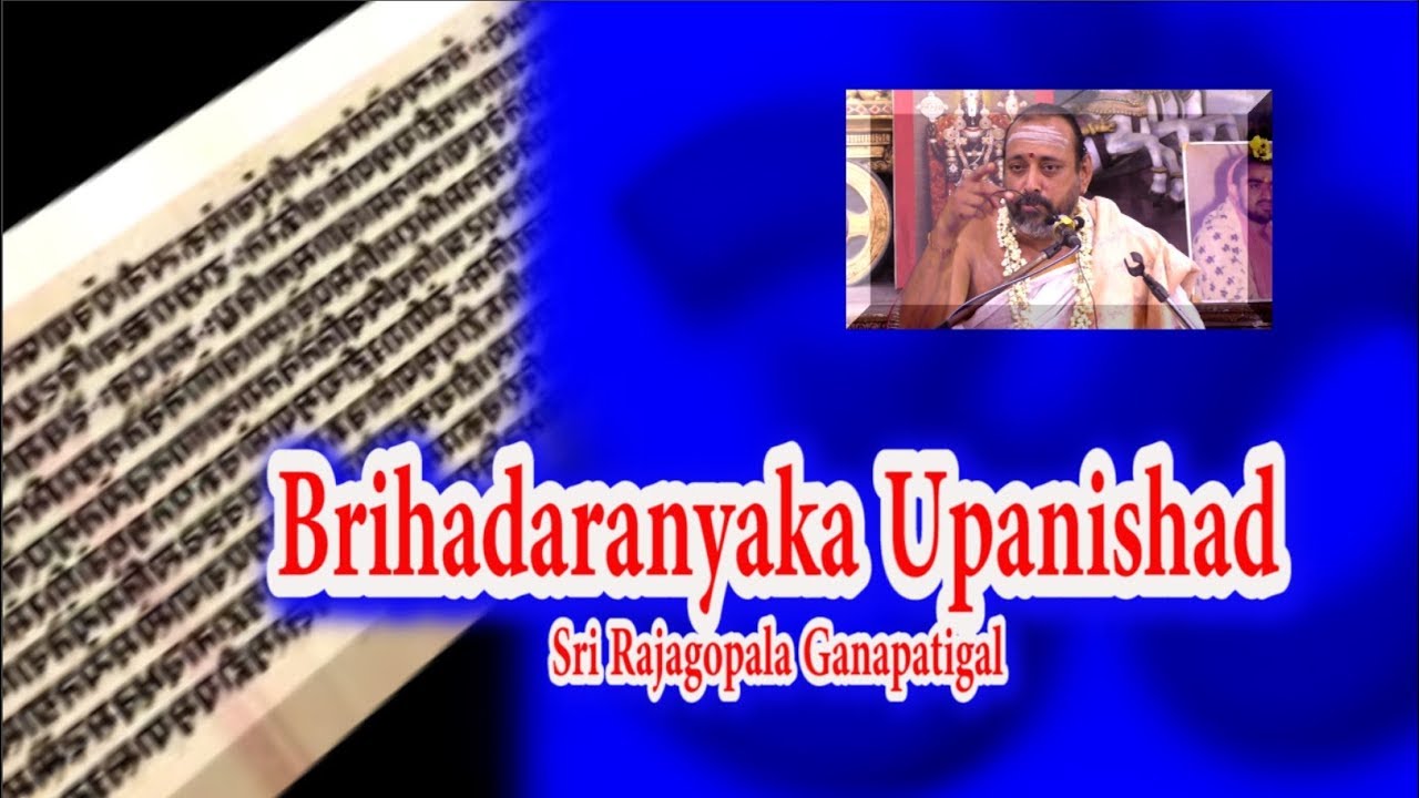 Brihadaranyaka Upanishad | ப்ருஹதாரண்யக உபநிஷத் | Sri Rajagopala Ganapatigal
