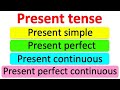 Present Tense's: Simple Present, Present Continuous, Present Perfect, Present Perfect Continuous