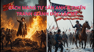 👉 Cách Mạng Tư Sản Anh & Chiến Tranh Giành Độc Lập 13 Thuộc Địa – Lịch Sử Lớp 8 Dễ Hiểu Nhất