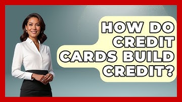 How Do Credit Cards Build Credit? - Your Guide to Budgeting