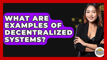 What Are Examples Of Decentralized Systems? - CryptoBasics360.com