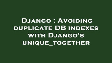 Django : Avoiding duplicate DB indexes with Django