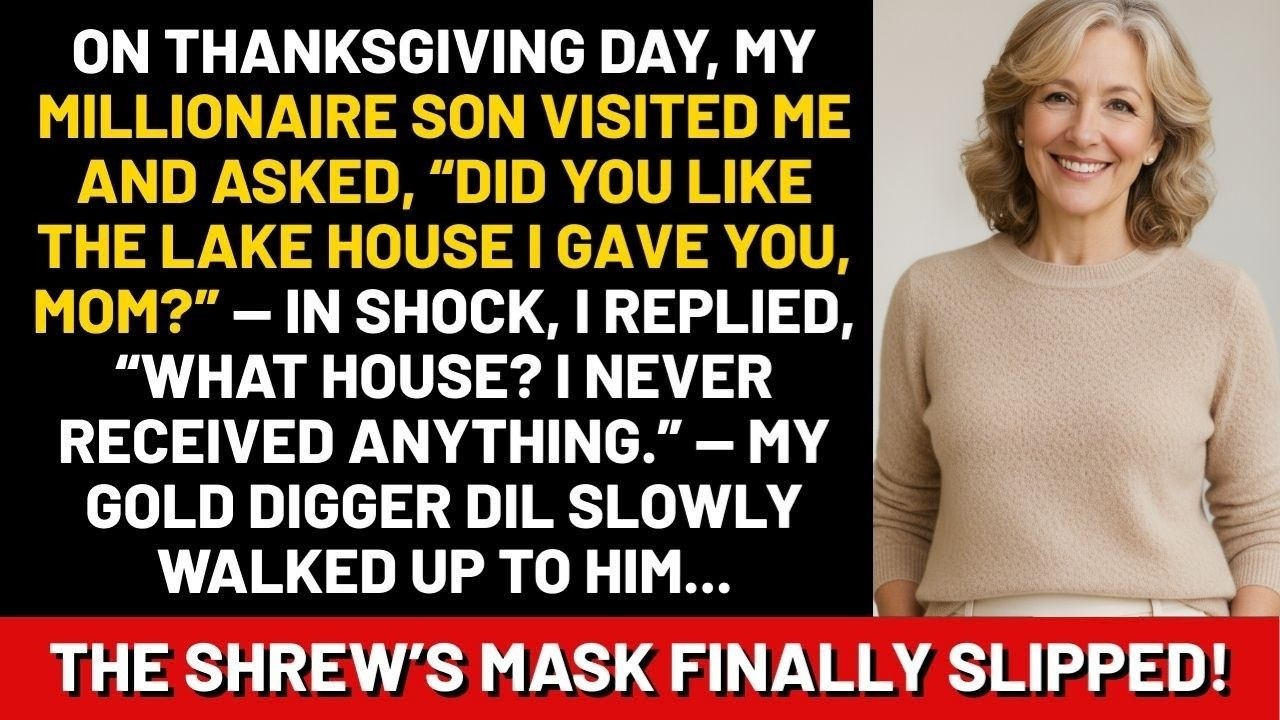 On Thanksgiving Day, my millionaire son visited me and asked, “Did you like the lake house I gave..