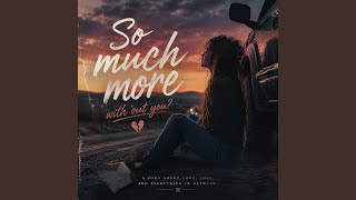 So Much More Without You