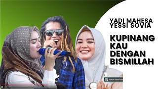 KUPINANG KAU DENGAN BISMILLAH | YESSI SOVIA &amp; YADI MAHESA