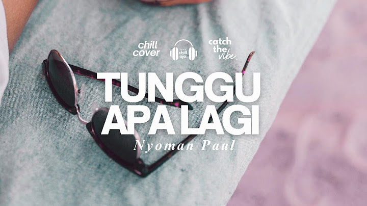 Tunggu Apa Lagi  - Nyoman Paul 🎧 Chill Aja Cover