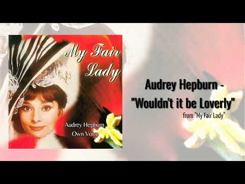 Audrey Hepburn singing "Wouldn't it be Loverly" (from "My Fair Lady")