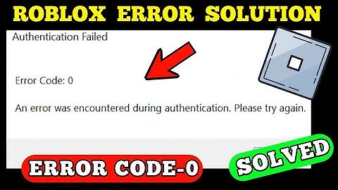 Roblox-fout Authenticatie mislukt Foutcode: 0 Er is een fout opgetreden tijdens de authenticatie