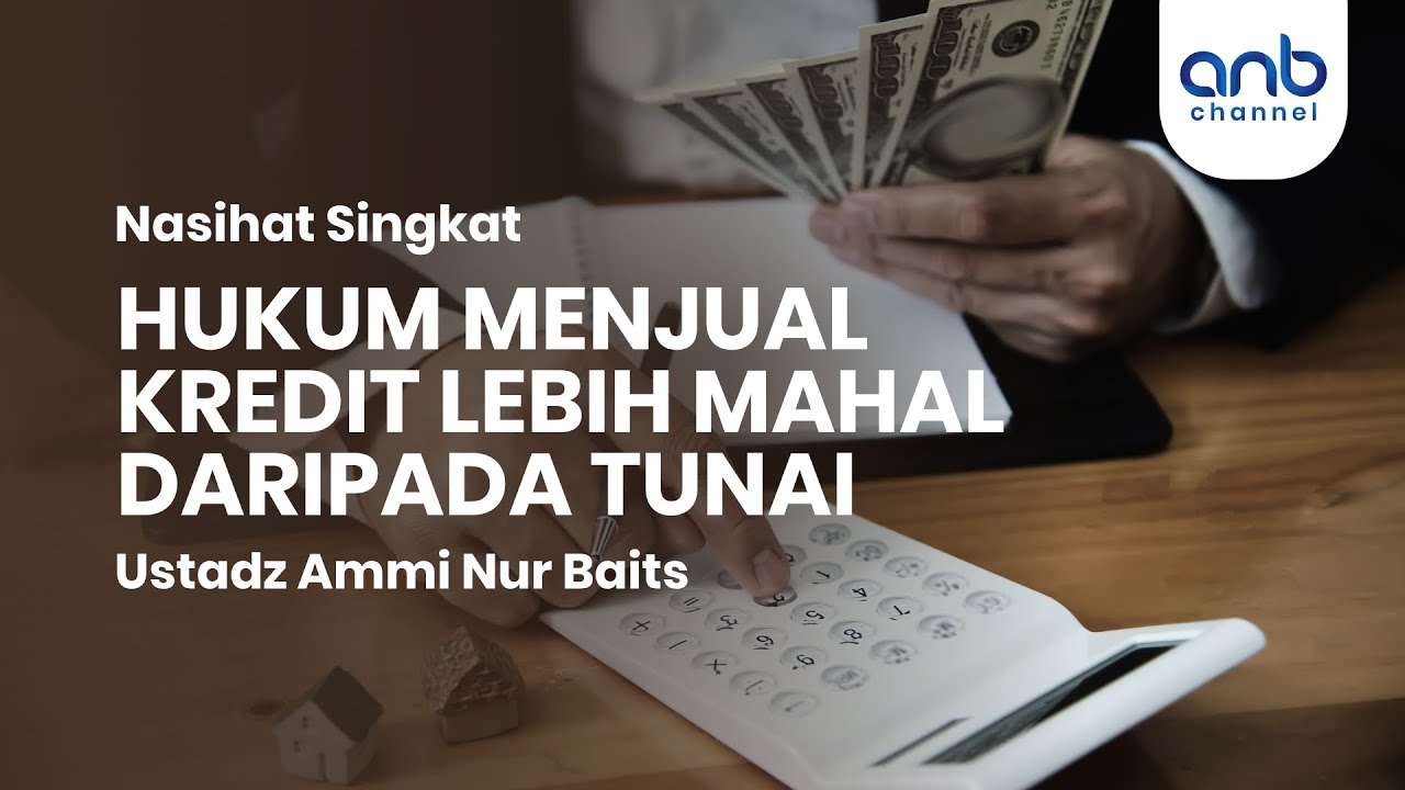 Hukum Menjual Kredit Lebih Mahal Daripada Tunai | Ustadz Ammi Nur Baits