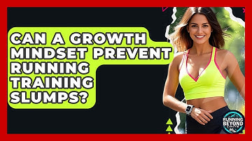 Can A Growth Mindset Prevent Running Training Slumps? - Running Beyond Limits