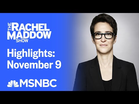 Watch Rachel Maddow Highlights: November 9 | MSNBC