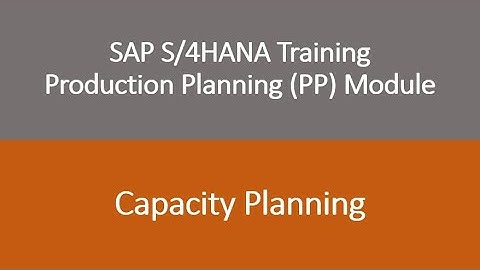 Video 26 - SAP S/4HANA Production Planning (PP) module training - Capacity Planning