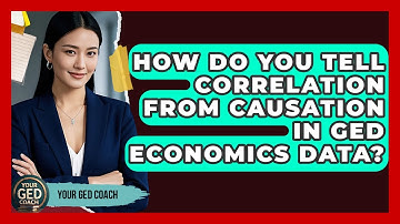 How Do You Tell Correlation From Causation In GED Economics Data? - Your GED Coach