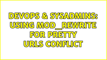 DevOps & SysAdmins: Using mod_rewrite for pretty URLs conflict