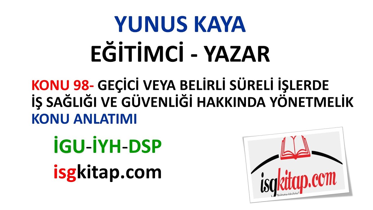 DERS-98-GEÇİCİ VEYA BELİRLİ SÜRELİ İŞLERDE İŞ SAĞLIĞI VE GÜVENLİĞİ -KONU ANLATIM-YUNUS KAYA