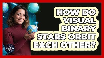 How Do Visual Binary Stars Orbit Each Other?