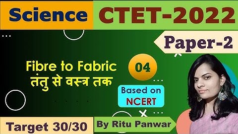 04|Fibre to Fabric|तंतु से वस्त्र तक|CTET Science Paper 2|CTET,REET, UPTET & State-TETs