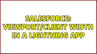 Salesforce: Viewport/Client Width in a Lightning App (2 Solutions!!)