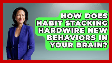 How Does Habit Stacking Hardwire New Behaviors In Your Brain? - Habit Hacks Hub
