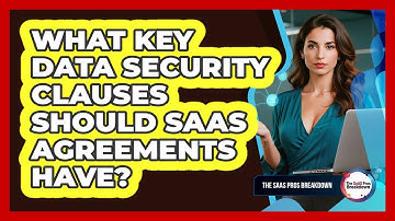 What Key Data Security Clauses Should SaaS Agreements Have?