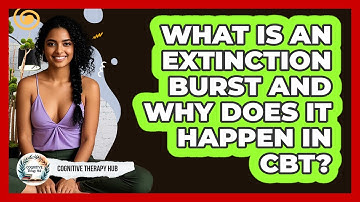What Is An Extinction Burst And Why Does It Happen In CBT? - Cognitive Therapy Hub