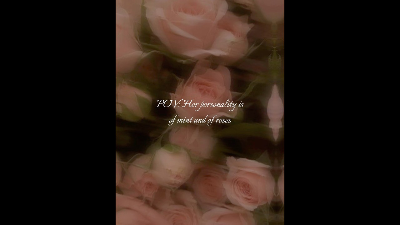 Her Personality is of Mint and of Roses
