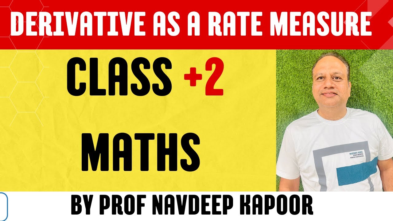 DERIVATIVE AS A RATE MEASURE CLASS +2 MATH BY PROF. NAVDEEP KAPOOR ...