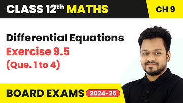 Differential Equations - Exercise 9.5 (Que. 1 to 4) | Class 12 Maths Chapter 9 | CBSE 2025-26