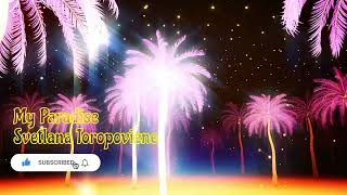 Svetlana Toropoviene - My Paradise (Tropical beats)