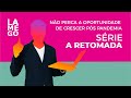 A RETOMADA - NÃO PERCA A OPORTUNIDADE DE CRESCER PÓS PANDEMIA