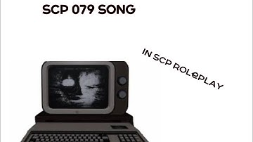 Scp 079 song but in Scp roleplay