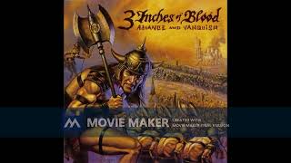 3 Inches of Blood 2004 Advance and Vanquish 01 Fear on the Bridge Upon the Boiling Sea I