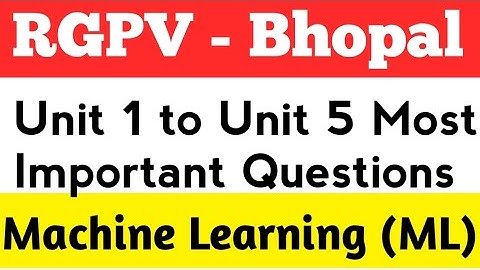 Machine Learning Unit 1 to Unit 5 Most Important Questions | RGPV BTech 6th Sem Machine Learning