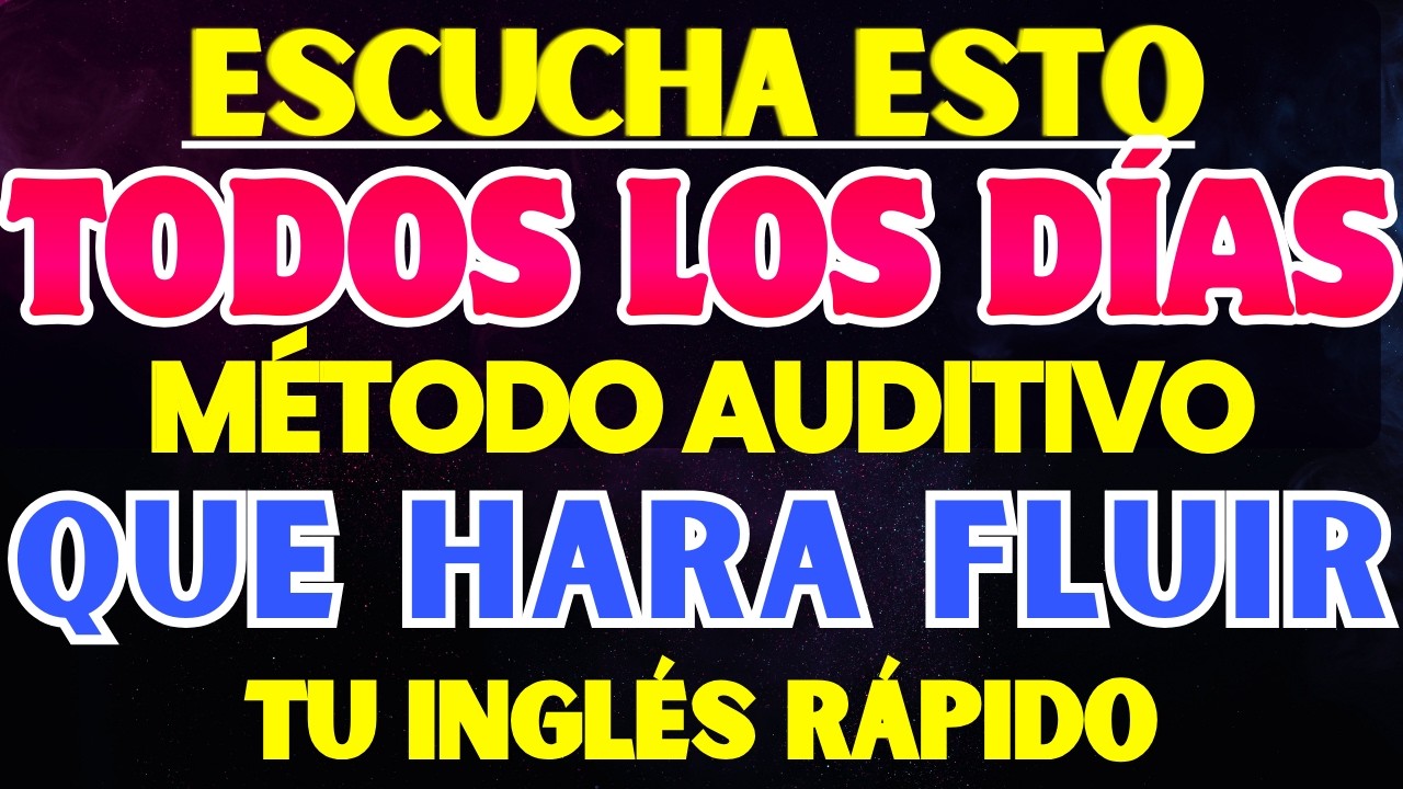 ESCUCHA ESTO TODOS LOS DÍAS Y TU INGLÉS CAMBIARÁ || MÉTODO AUDITIVO QUE HARA FLUIR TU INGLES RÁPIDO