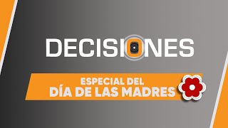 Especial del Día de las Madres | Decisiones