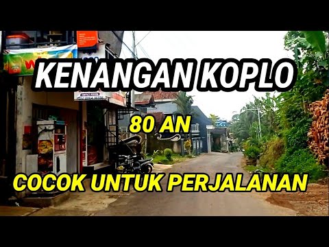 KENANGAN KOPLO 80 AN COCOK UNTUK PERJALANAN