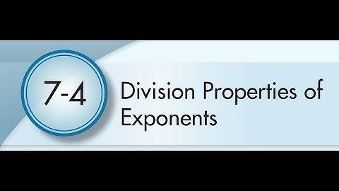 7-4 Division Properties of Exponents