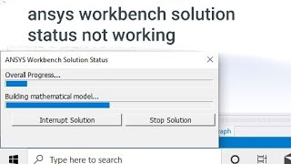 Ansys workbench solution (status) not working |building mathematical solution |overall| Dixit Rohit