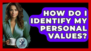 How Do I Identify My Personal Values? - Philosophy Beyond